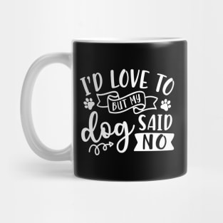 I'd Love To But My Dog Said No Introvert Funny Mug